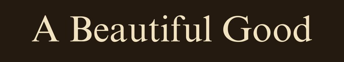 A Beautiful Good